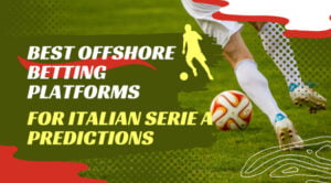 Best Offshore Betting Platforms for Italian Serie A Predictions